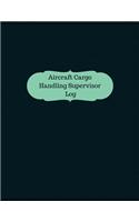 Aircraft Cargo Handling Supervisor Log: Logbook, Journal - 127 pages, 8.5 x 11 inches(Logbooks/Record Books)