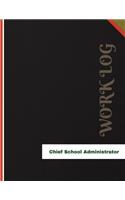 Chief School Administrator Work Log: Work Journal, Work Diary, Log - 136 pages, 8.5 x 11 inches