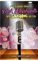 At Least the Pink Elephants are Laughing at Us
