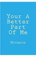 Your A Better Part Of Me
