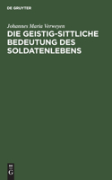 Die geistig-sittliche Bedeutung des Soldatenlebens