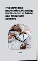 Strategic Imperative: Planning for Success in Public and Nonprofit Sectors