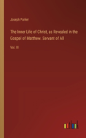 Inner Life of Christ, as Revealed in the Gospel of Matthew. Servant of All: Vol. III