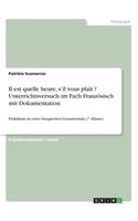 Il est quelle heure, s'il vous plaît ? Unterrichtsversuch im Fach Französisch mit Dokumentation