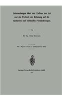 Untersuchungen Über Den Einfluss Der Art Und Des Wechsels Der Belastung Auf Die Elastischen Und Bleibenden Formänderungen