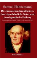 Die chronischen Krankheiten. Ihre eigenthümliche Natur und homöopathische Heilung: Gesamtausgabe letzter Hand der 5 Bände in der 2. Auflage 1835-1839(German)