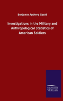 Investigations in the Military and Anthropological Statistics of American Soldiers