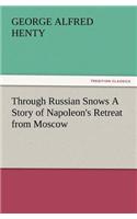Through Russian Snows a Story of Napoleon's Retreat from Moscow: (English)