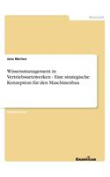 Wissensmanagement in Vertriebsnetzwerken - Eine strategische Konzeption für den Maschinenbau