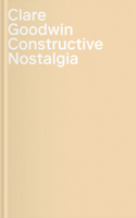 Clare Goodwin: Constructive Nostalgia