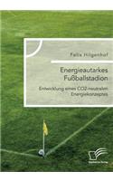 Energieautarkes Fußballstadion. Entwicklung eines CO2-neutralen Energiekonzeptes