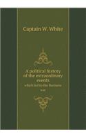 A political history of the extraordinary events which led to the Burmese war