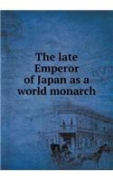 The late Emperor of Japan as a world monarch