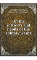 On the Instincts and Habits of the Solitary Wasps