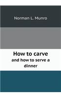 How to Carve and How to Serve a Dinner