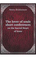 The Lover of Souls Short Conferences on the Sacred Heart of Jesus