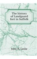 The History of Landguard Fort in Suffolk