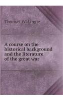 A course on the historical background and the literature of the great war