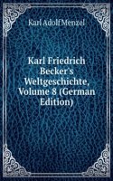 Karl Friedrich Becker's Weltgeschichte, Volume 8 (German Edition)