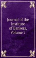 Journal of the Institute of Bankers, Volume 7