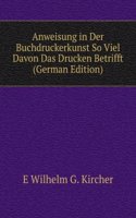 Anweisung in Der Buchdruckerkunst So Viel Davon Das Drucken Betrifft (German Edition)