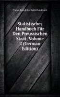 Statistisches Handbuch Fur Den Preussischen Staat, Volume 2 (German Edition)