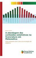 A abordagem dos conteúdos estatísticos na licenciatura em Matemática: (Portuguese)
