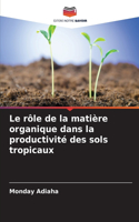 Le rôle de la matière organique dans la productivité des sols tropicaux