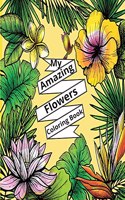 My Amazing Flowers Coloring Book