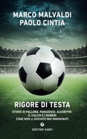 Rigore di testa.Storie di pallone,paradossi,algoritmi.