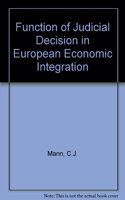 The Function of Judicial Decision in European Economic Integration.