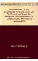 Opstellen Voor Dr. Jan Deschamps Ter Gelegenheid van Zijn Zeventigste Verjaardag: Bibliografie, Handschriftenkunde, Miniatuurkunst