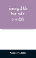 Genealogy of John Adams and his descendants; with notes and incidents