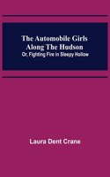 The Automobile Girls Along the Hudson; Or, Fighting Fire in Sleepy Hollow