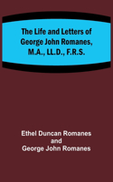 Life and Letters of George John Romanes, M.A., LL.D., F.R.S.