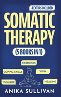 Somatic Therapy Workbook (5 in 1): Toolbox + Exercises + Coping Skills + Yoga + Healing: A Beginner's Guide for Somatic Healing, Nervous System Regulation, Experiencing, PTSD, CPTSD, Trauma, For Men and Women