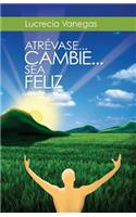 Atrevase... Cambie... Sea Feliz