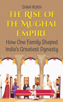 The Rise of the Mughal Empire: How One Family Shaped India's Greatest Dynasty(3 History Books for Kids)