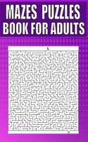 Mazes Puzzles Book For Adults: A Travel Size Maze Adult Book with 200 Extreme Mazes for Adults, Train Your Brain With This Great Maze Book for Adults.