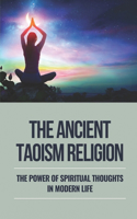 Ancient Taoism Religion: The Power Of Spiritual Thoughts In Modern Life: Main Chinese Religion