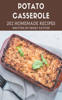 202 Homemade Potato Casserole Recipes: A Potato Casserole Cookbook that Novice can Cook