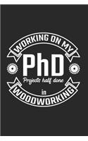 Working On My PhD Projects half done in Woodworking
