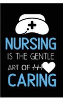Nursing Is The Gentle Art Of Caring