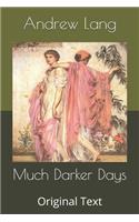Much Darker Days