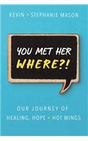 You Met Her WHERE?!