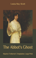 The Abbot's Ghost: Maurice Treherne's Temptation: Large Print