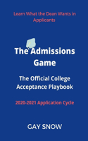 Admissions Game: The Official College Acceptance Playbook 2020-2021