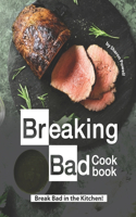 Breaking Bad Cookbook: Break Bad in the Kitchen!