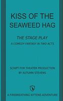 Kiss of the Seaweed Hag: The Stage Play: A Comedy Fantasy in Two Acts