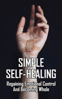 Simple Self-Healing: Regaining Emotional Control And Becoming Whole: Spirituality Spiritual Healing Books